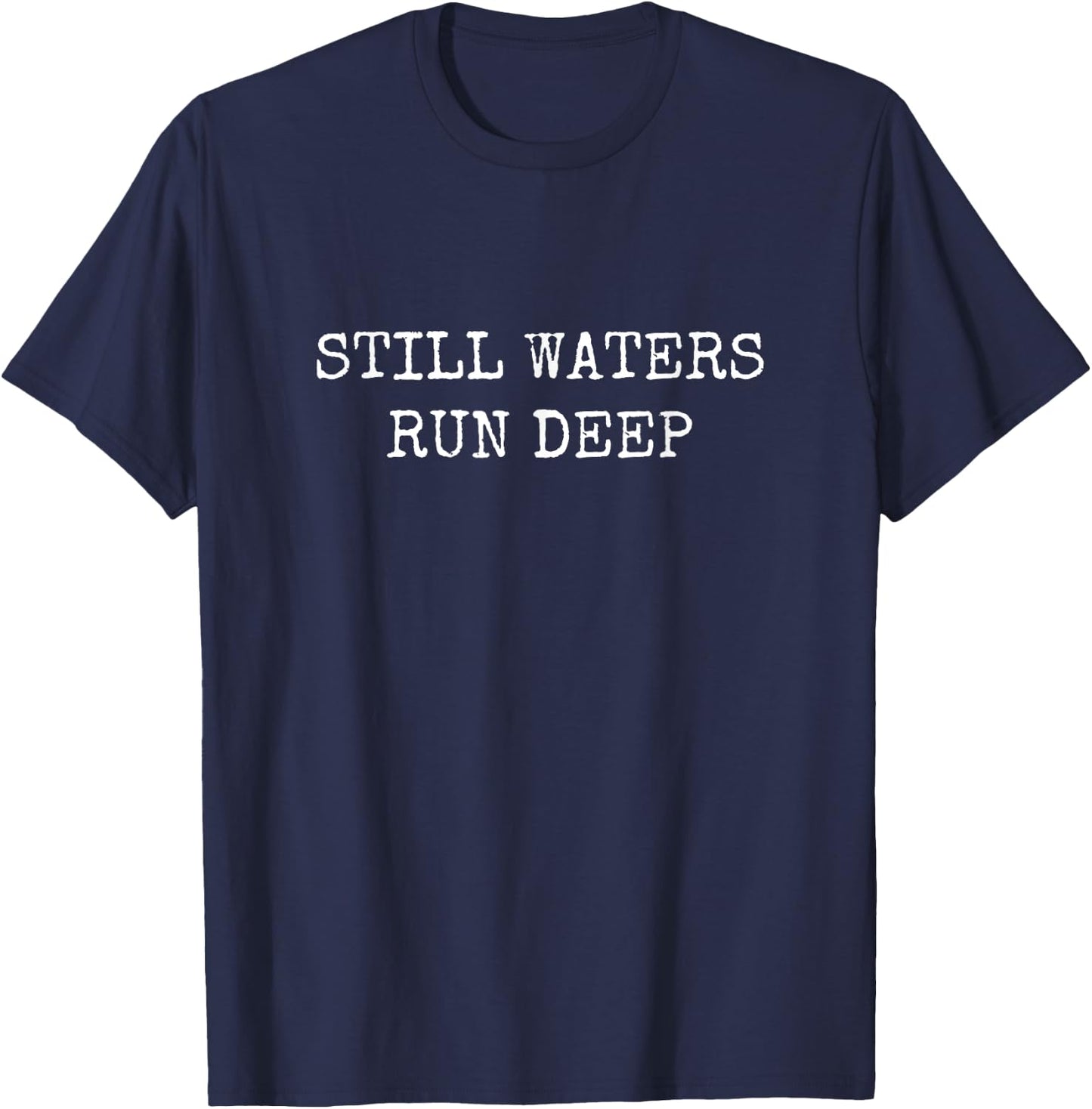 Still Waters Run Deep T-Shirt - T-Shirt | Navy