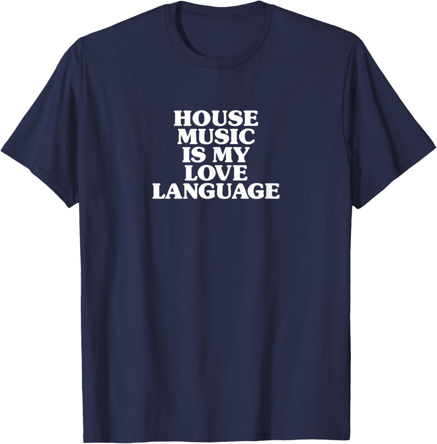 House Music Is My Love Language T-Shirt - T-Shirt | Navy