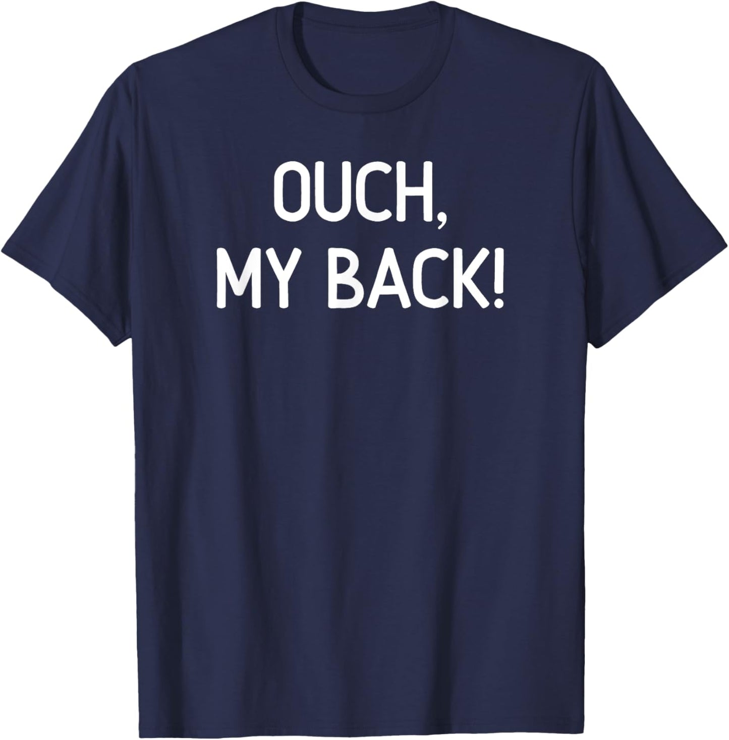 Ouch My Back, Funny, Jokes, Sarcastic T-Shirt - T-Shirt | Navy