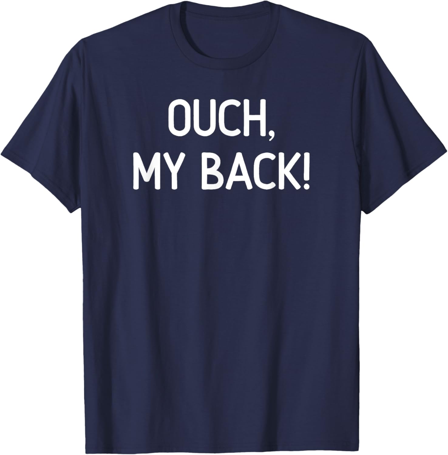 Ouch My Back, Funny, Jokes, Sarcastic T-Shirt - T-Shirt | Navy