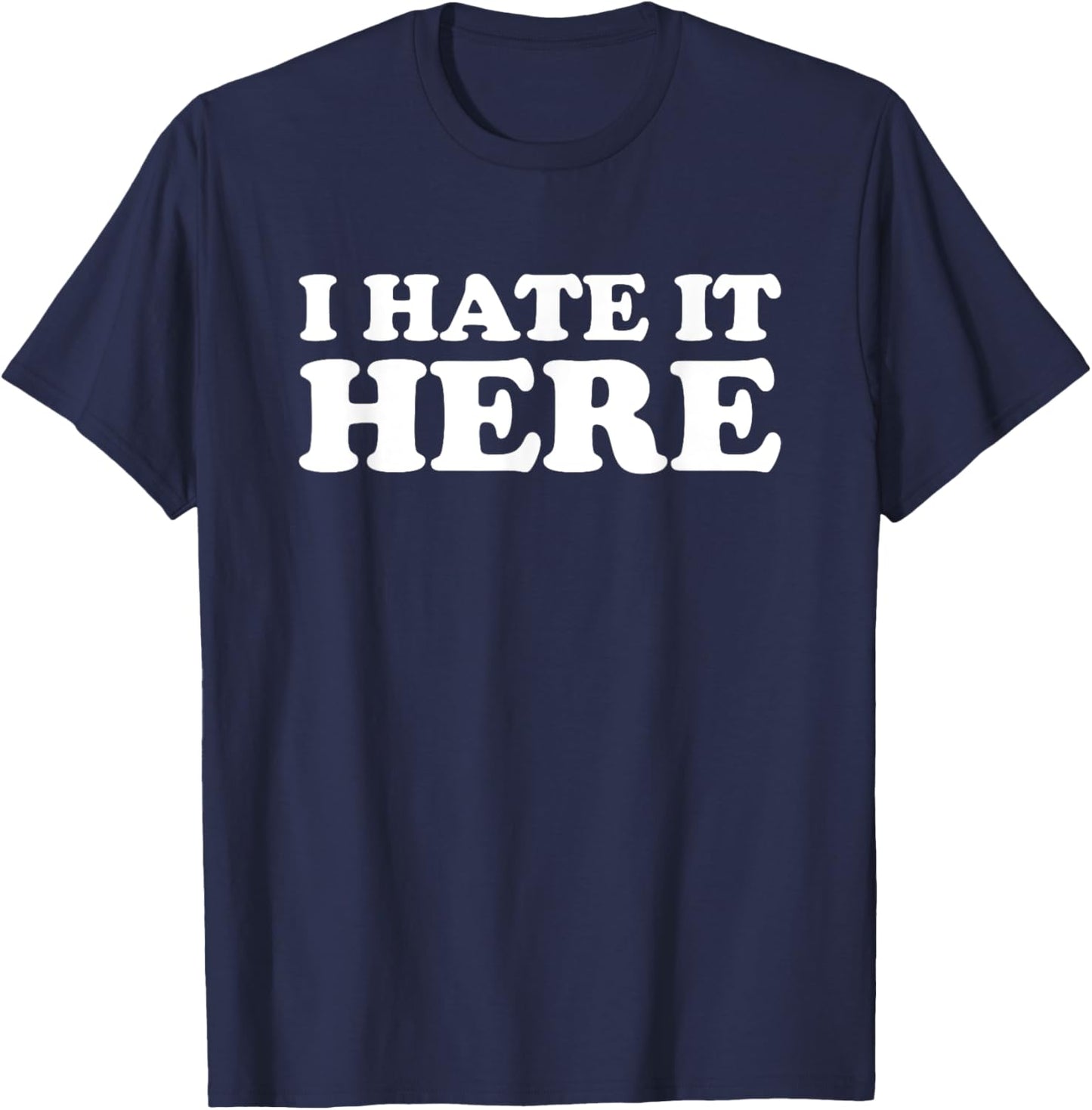 I Hate It Here T-Shirt - T-Shirt | Navy