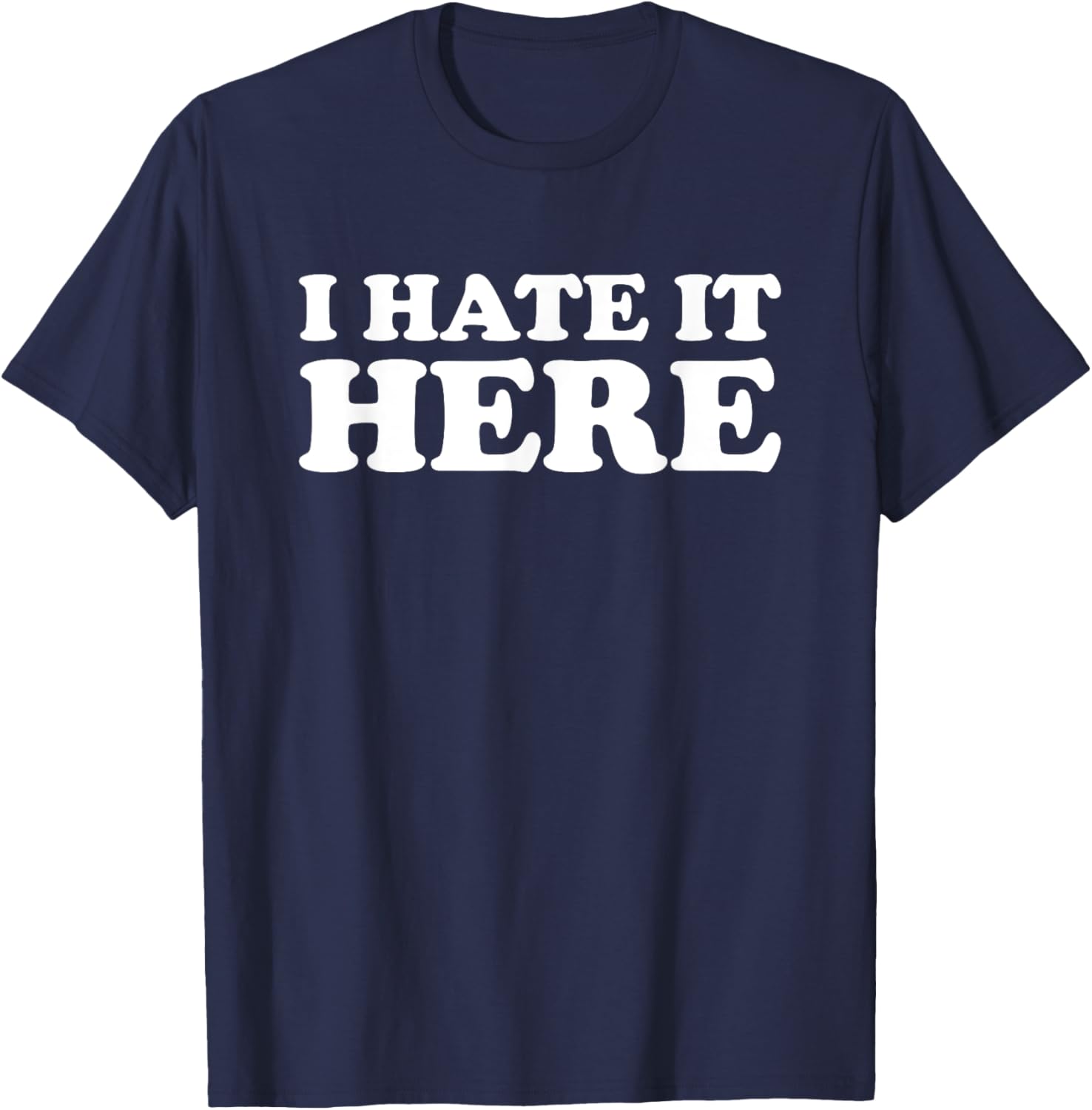 I Hate It Here T-Shirt - T-Shirt | Navy