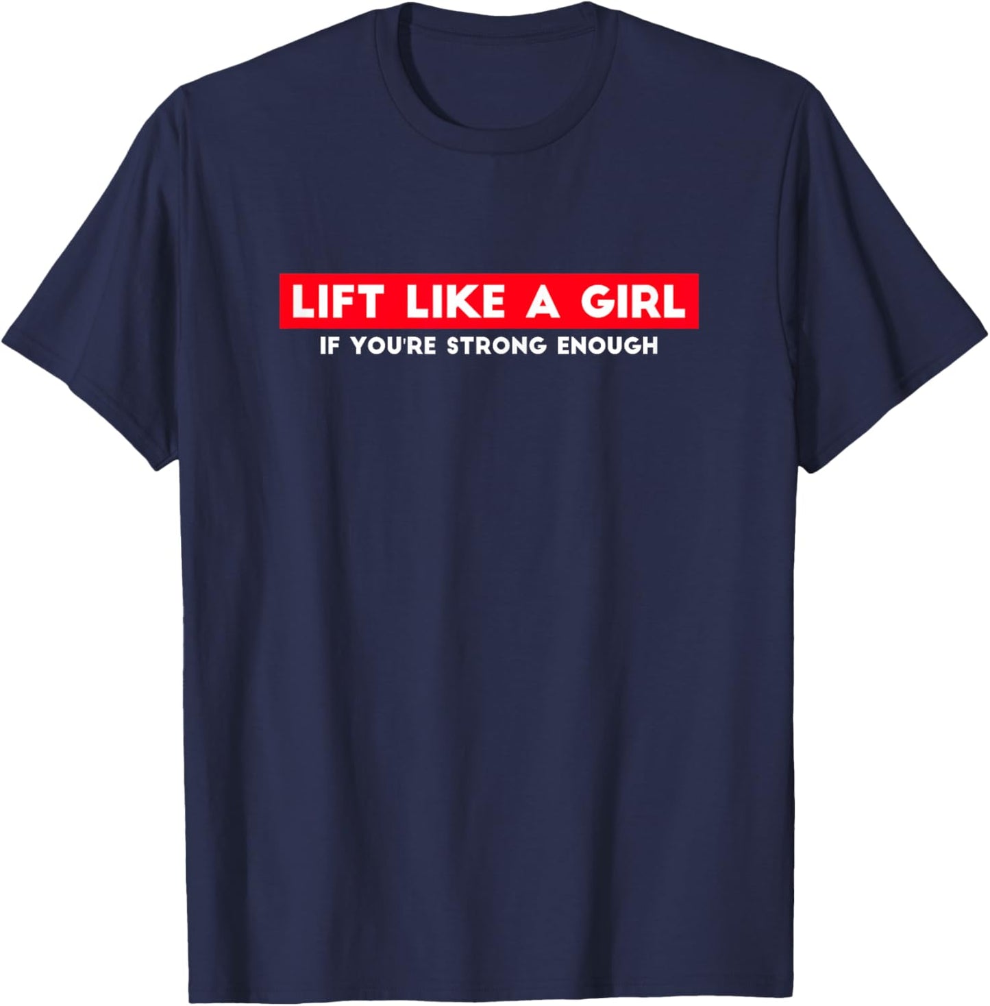 Lift Like A Girl If You're Strong Enough Girl Weight Lifting T-Shirt - T-Shirt | Navy