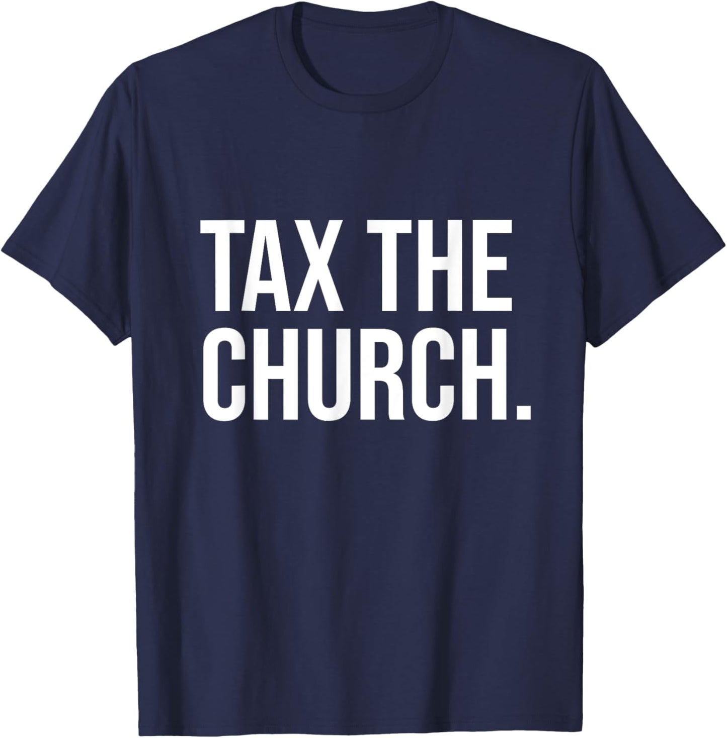 Tax The Church Anti Religion Funny Government Fare Taxation T-Shirt - T-Shirt | Navy