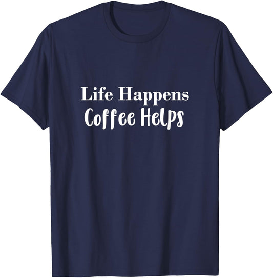 Life Happens Coffee Helps T-Shirt - T-Shirt | Navy