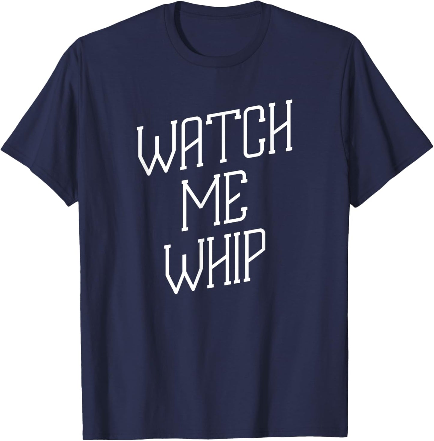 Watch Me Whip Baking Chef Dessert Novelty Funny T-Shirt - T-Shirt | Navy