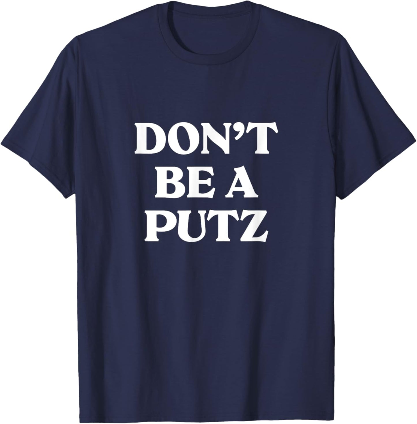 Don't Be A Putz funny jewish yiddish Slang Hebrew Israel T-Shirt - T-Shirt | Navy