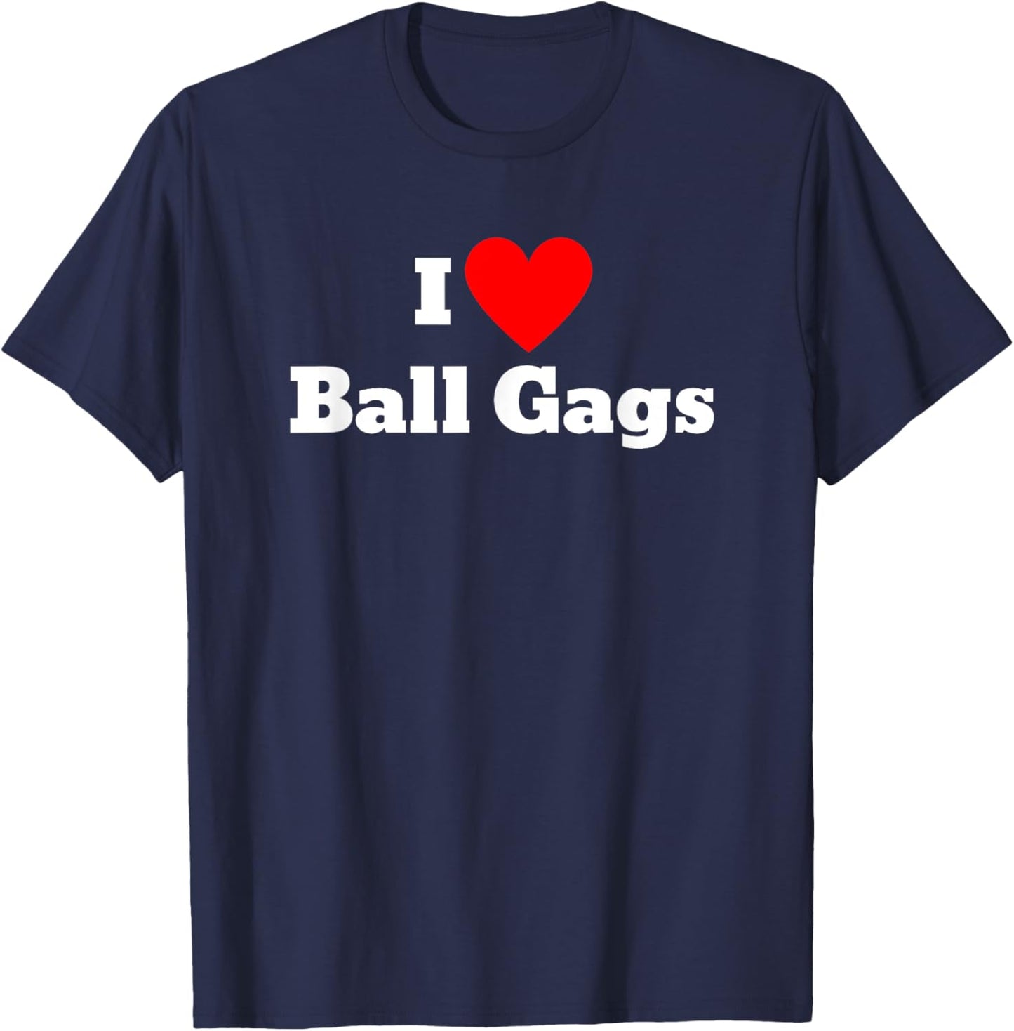 I love ball gags T-Shirt - T-Shirt | Navy