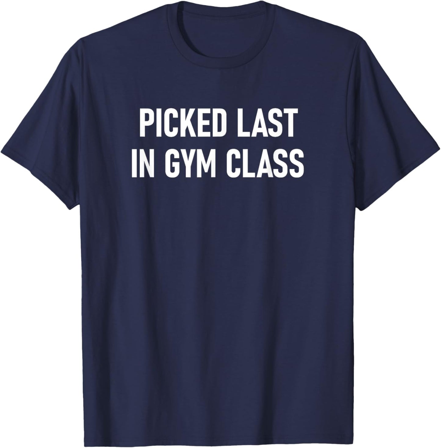Picked Last In Gym Class, Funny, Jokes, Sarcastic T-Shirt - T-Shirt | Navy