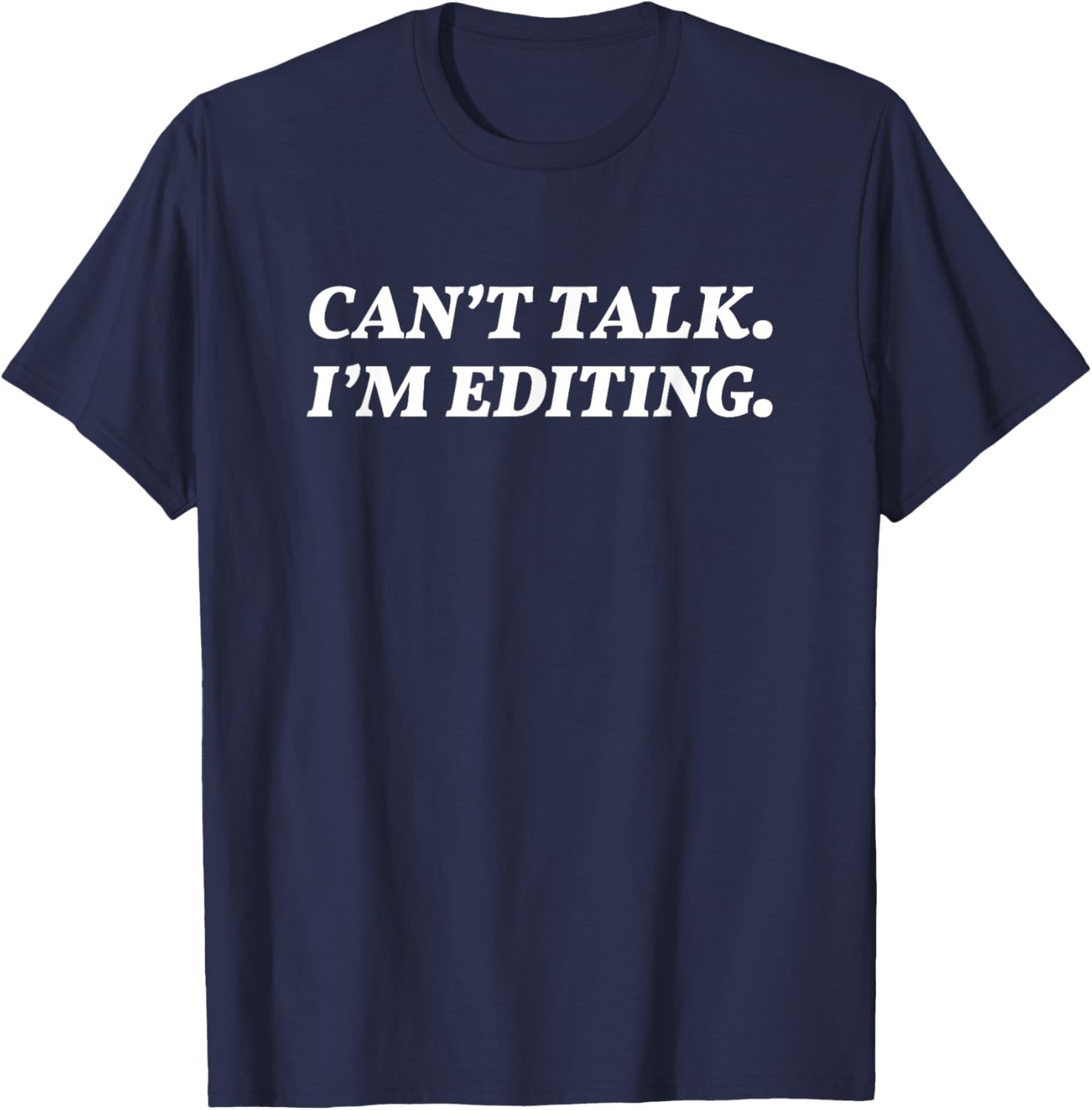 Can't Talk I'm Editing Photographer/Videographer T-Shirt - T-Shirt | Navy