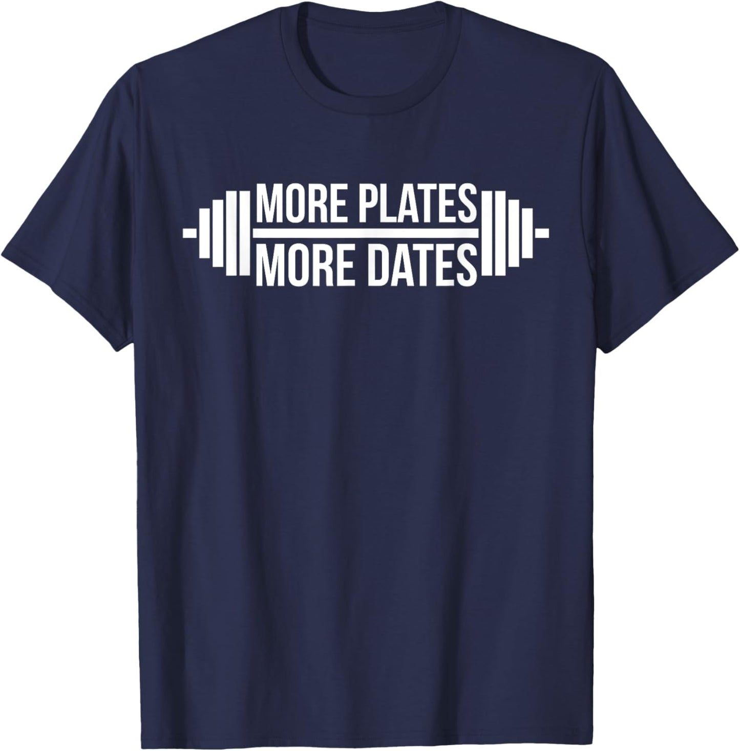 More Plates, More Dates Gym and Workout T-Shirt - T-Shirt | Navy