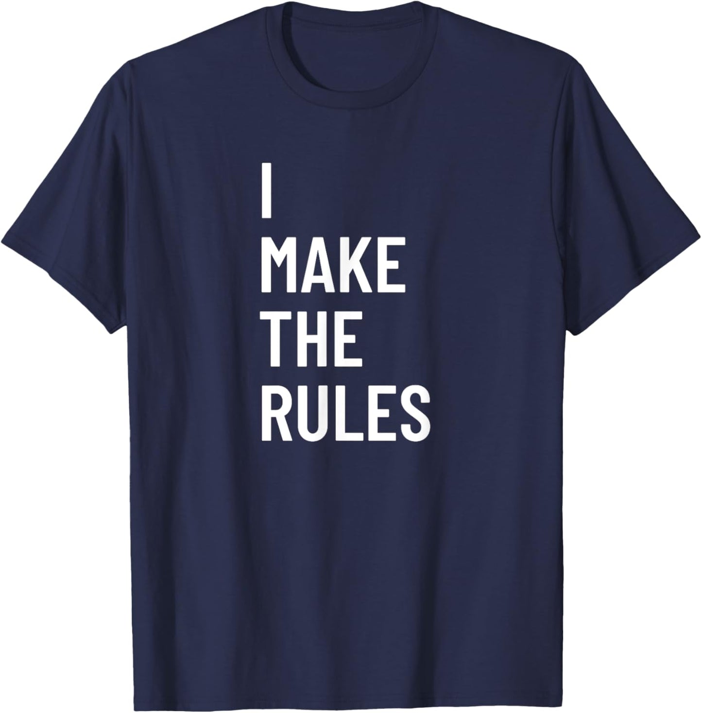 I Make The Rules Family Novelty Gifts T-Shirt - T-Shirt | Navy