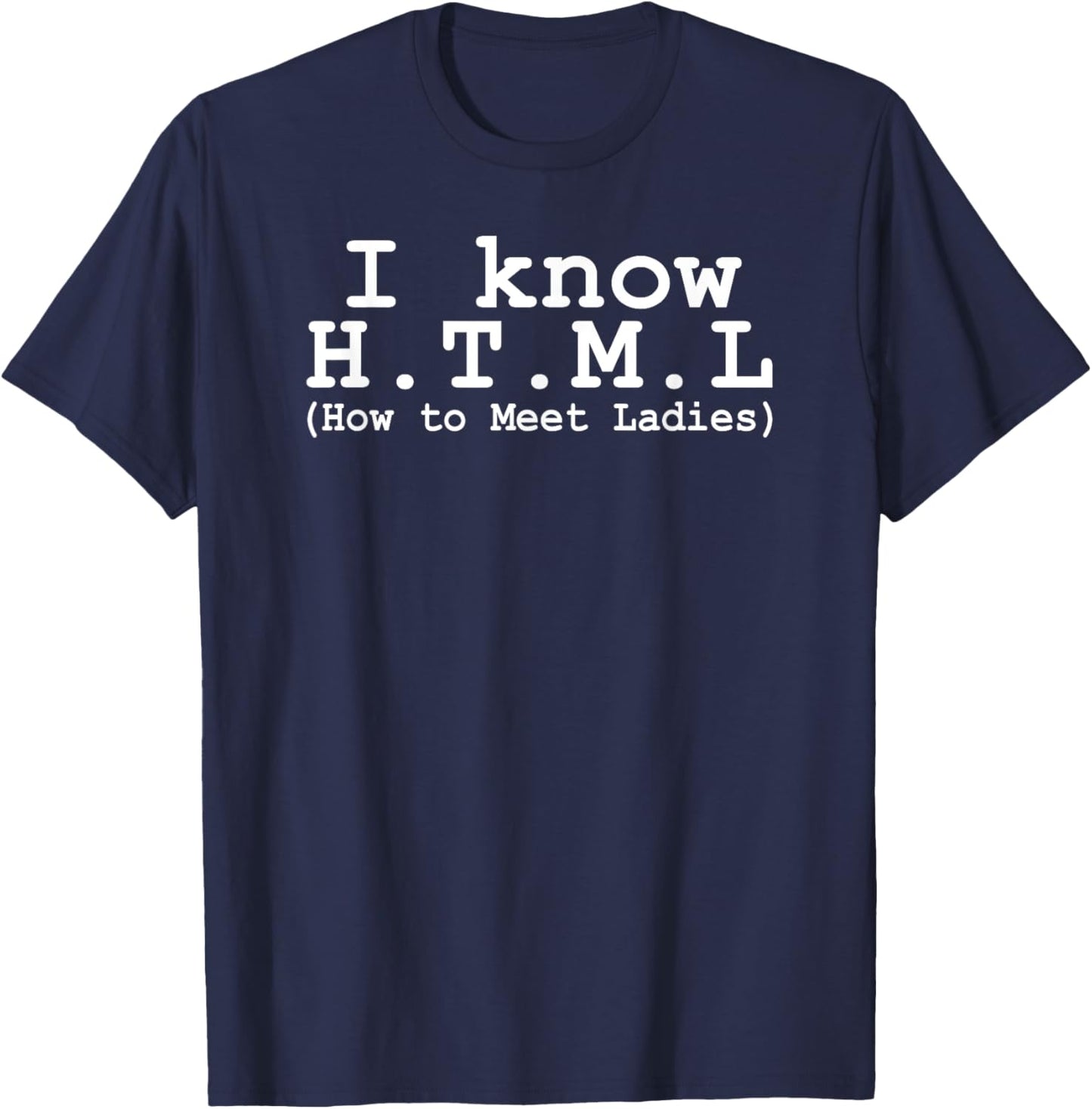 Funny Coding I Know HTML How To Meet Ladies T-Shirt - T-Shirt | Navy
