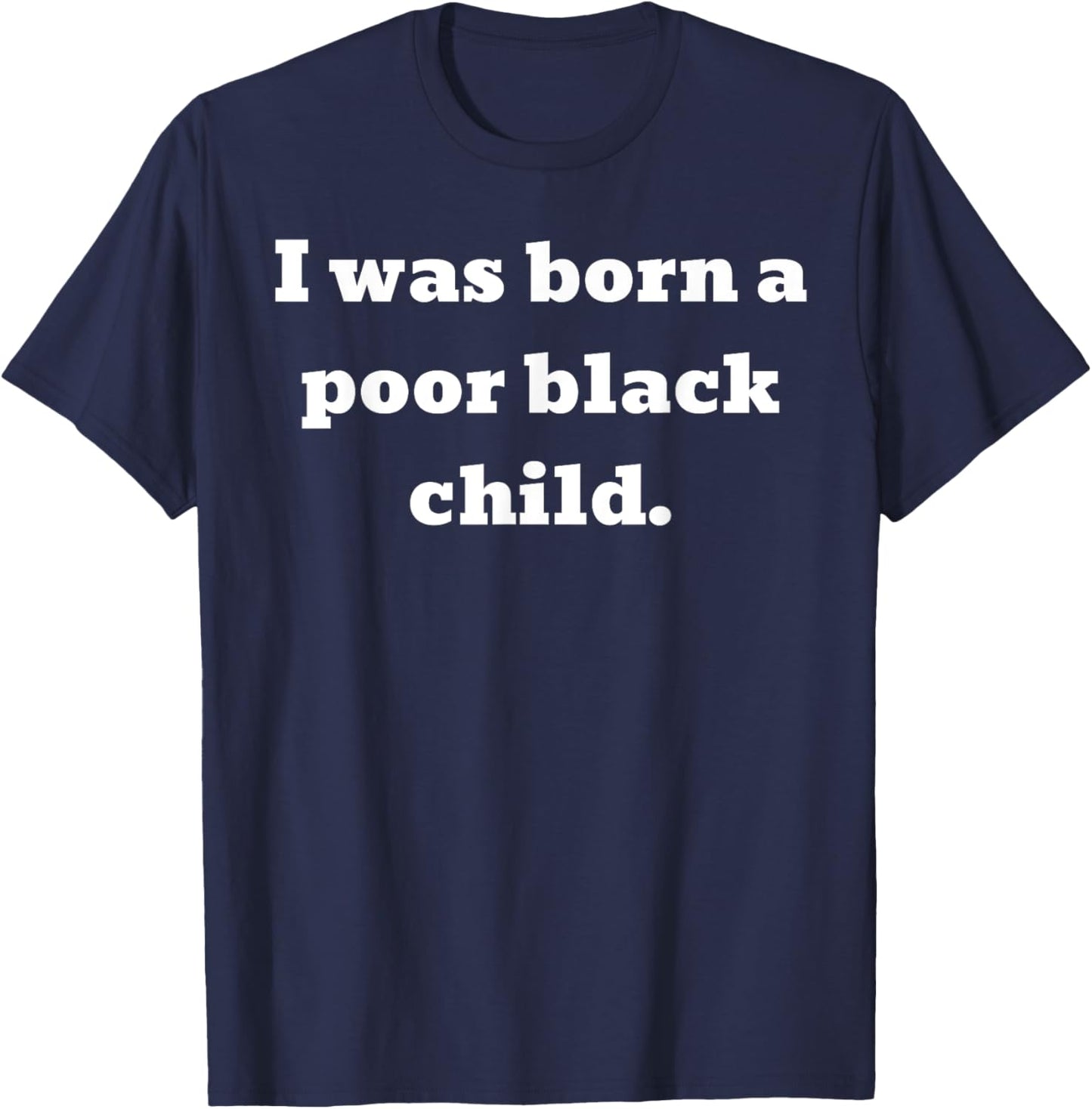 I was born a poor black child T-Shirt - T-Shirt | Navy