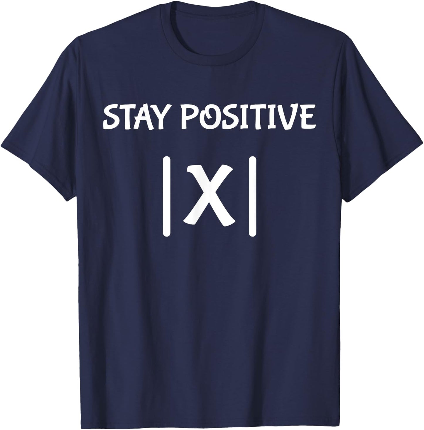 Best Funny Math Teacher Joke Men Women Fun Stay Positive T-Shirt - T-Shirt | Navy