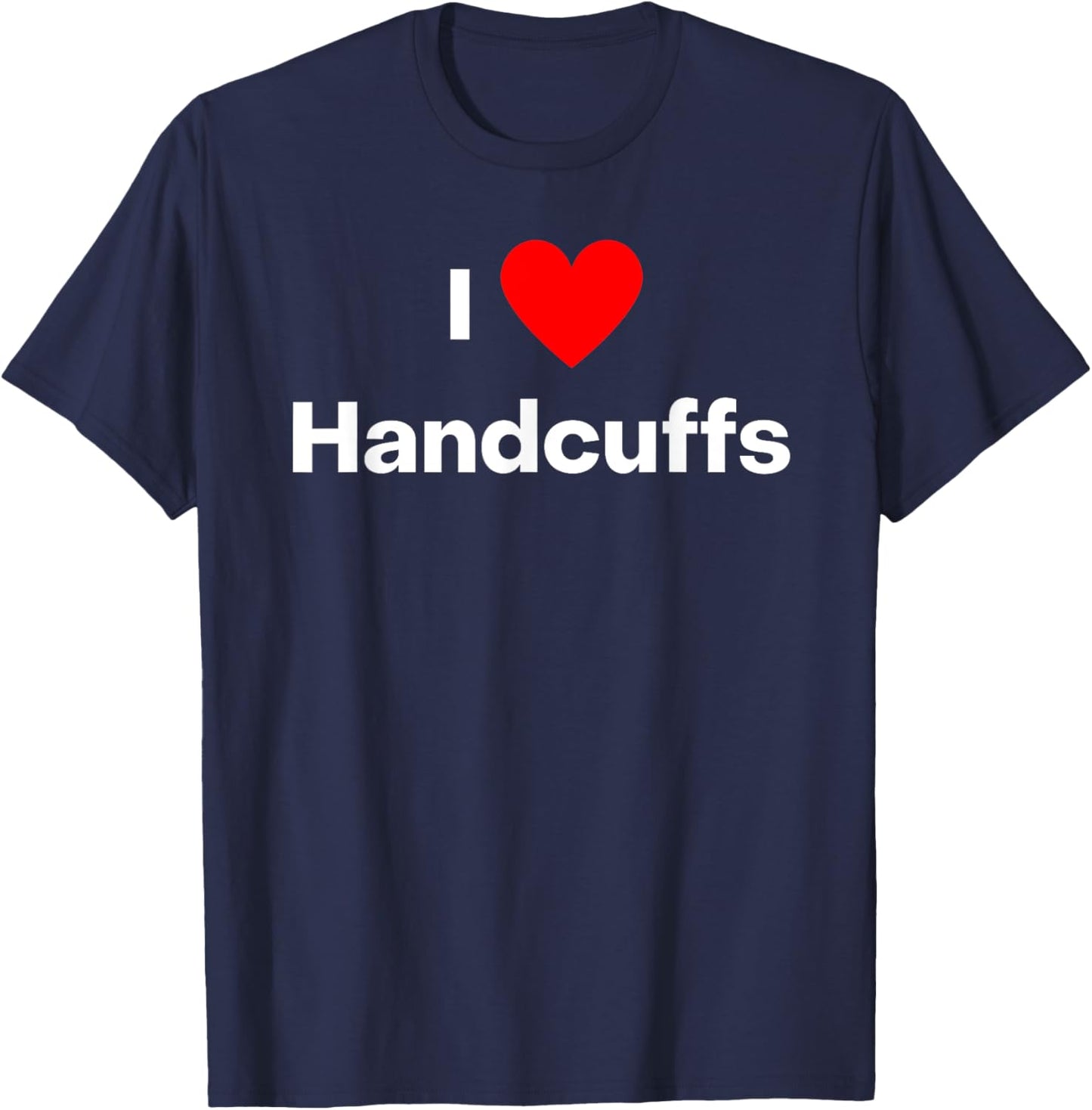 I love handcuffs. With a red heart T-Shirt - T-Shirt | Navy