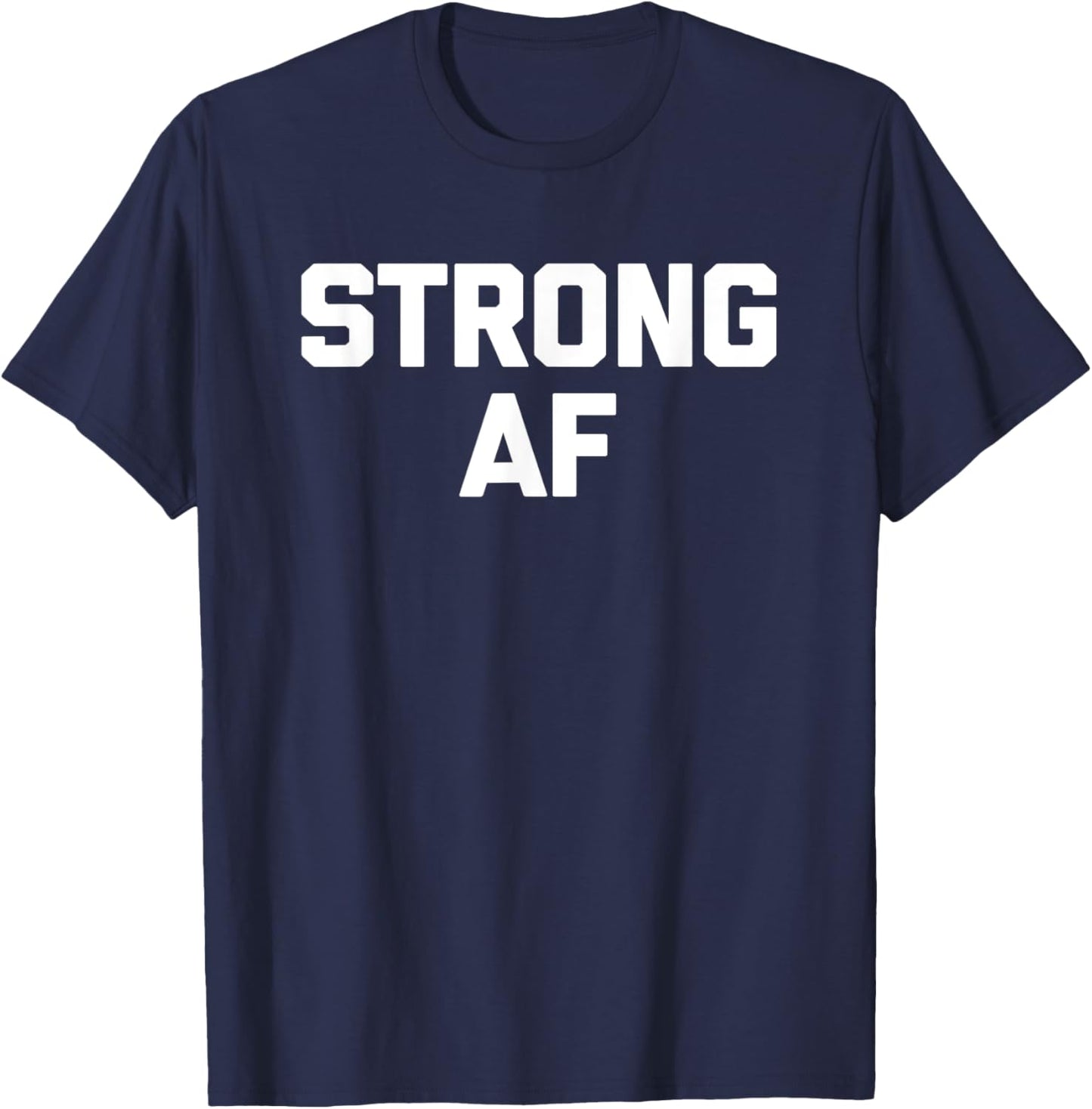 Strong AF funny saying sarcastic novelty humor cool T-Shirt - T-Shirt | Navy