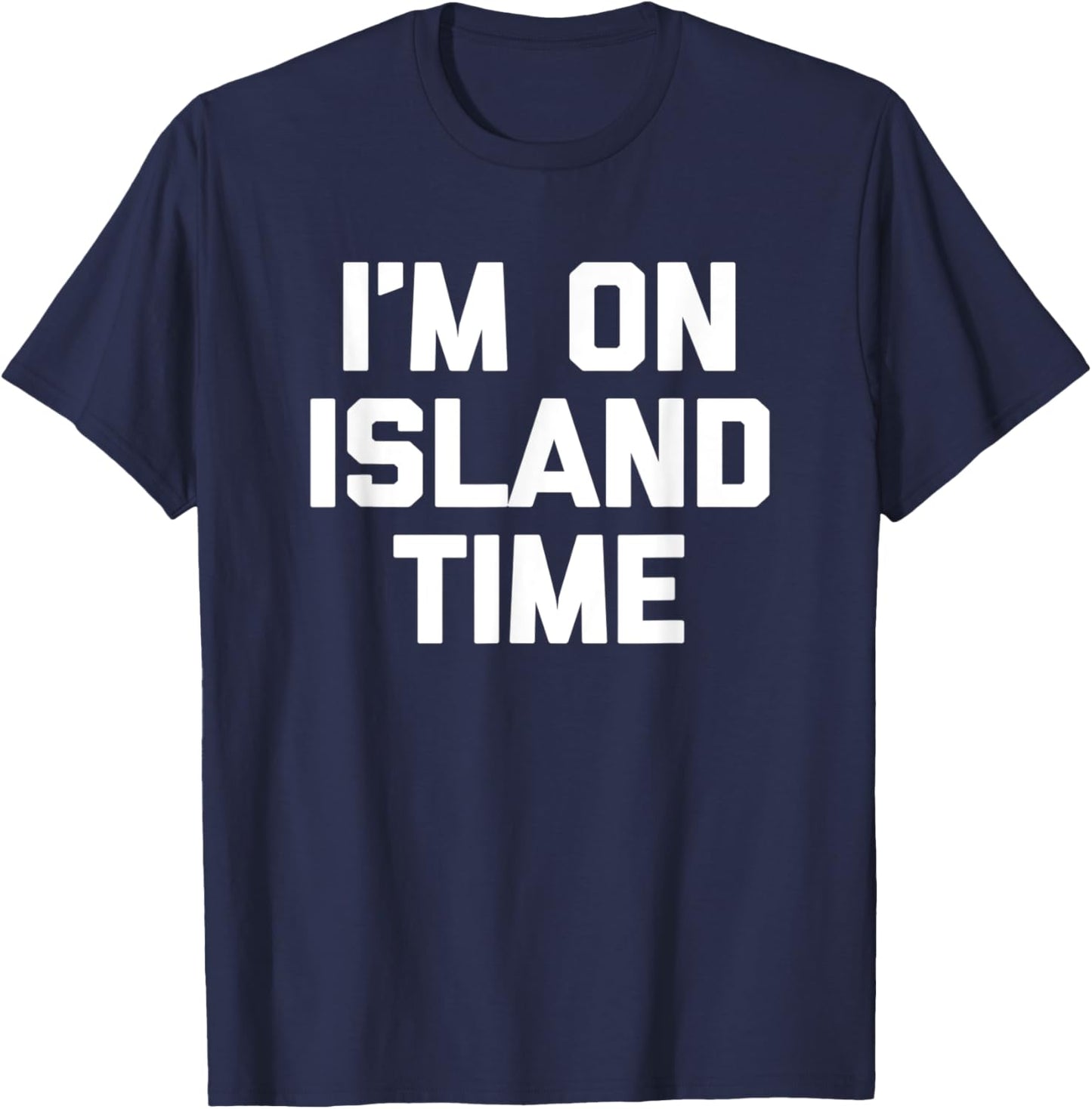 I'm On Island Time funny saying sarcastic novelty T-Shirt - T-Shirt | Navy