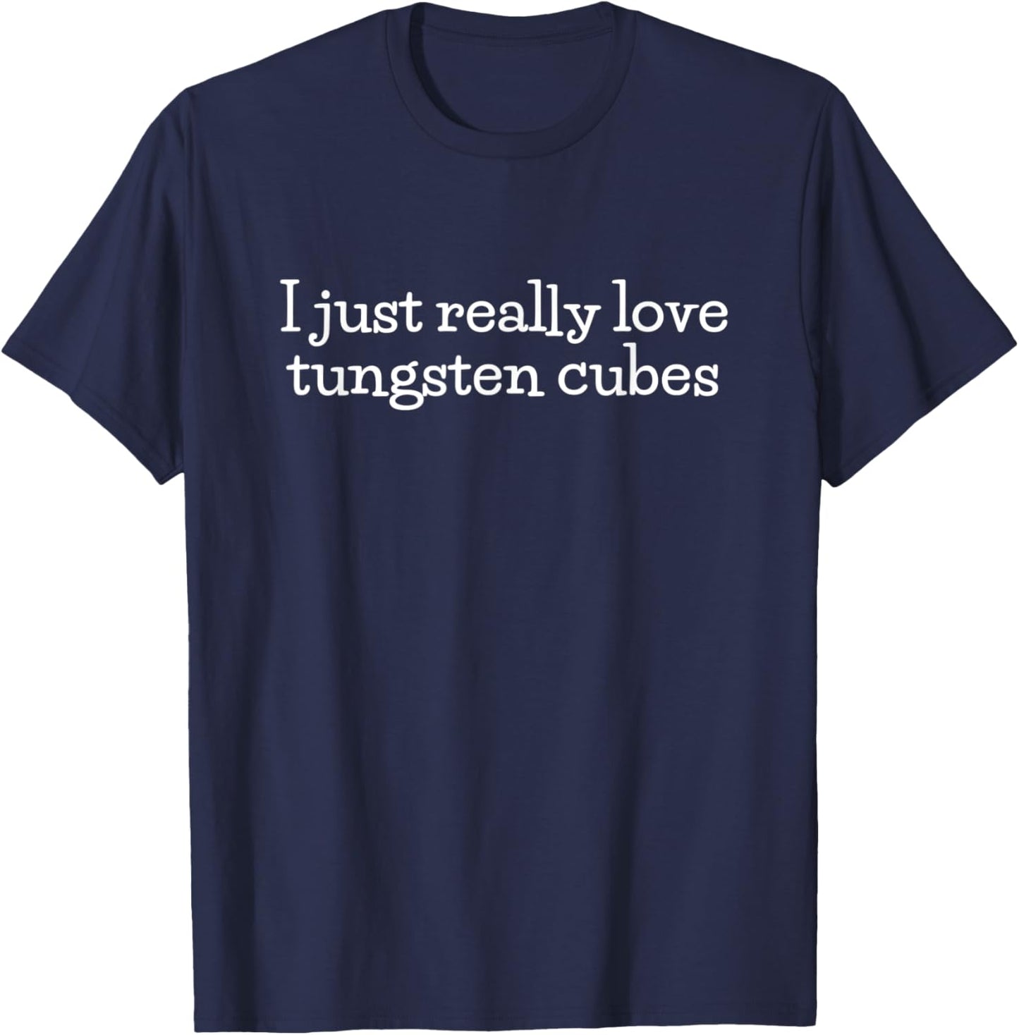 I Love Tungsten Cubes, Funny Tungsten Cube T-Shirt - T-Shirt | Navy