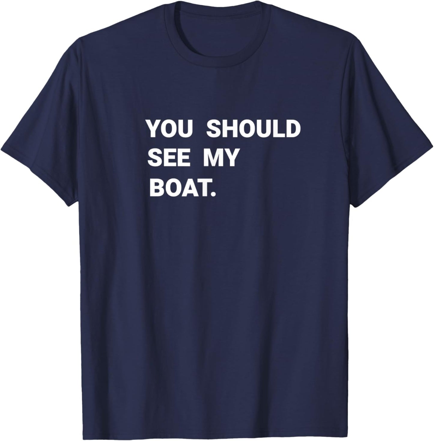 You Should See My Boat Boating Captain Funny Gift T-Shirt - T-Shirt | Navy