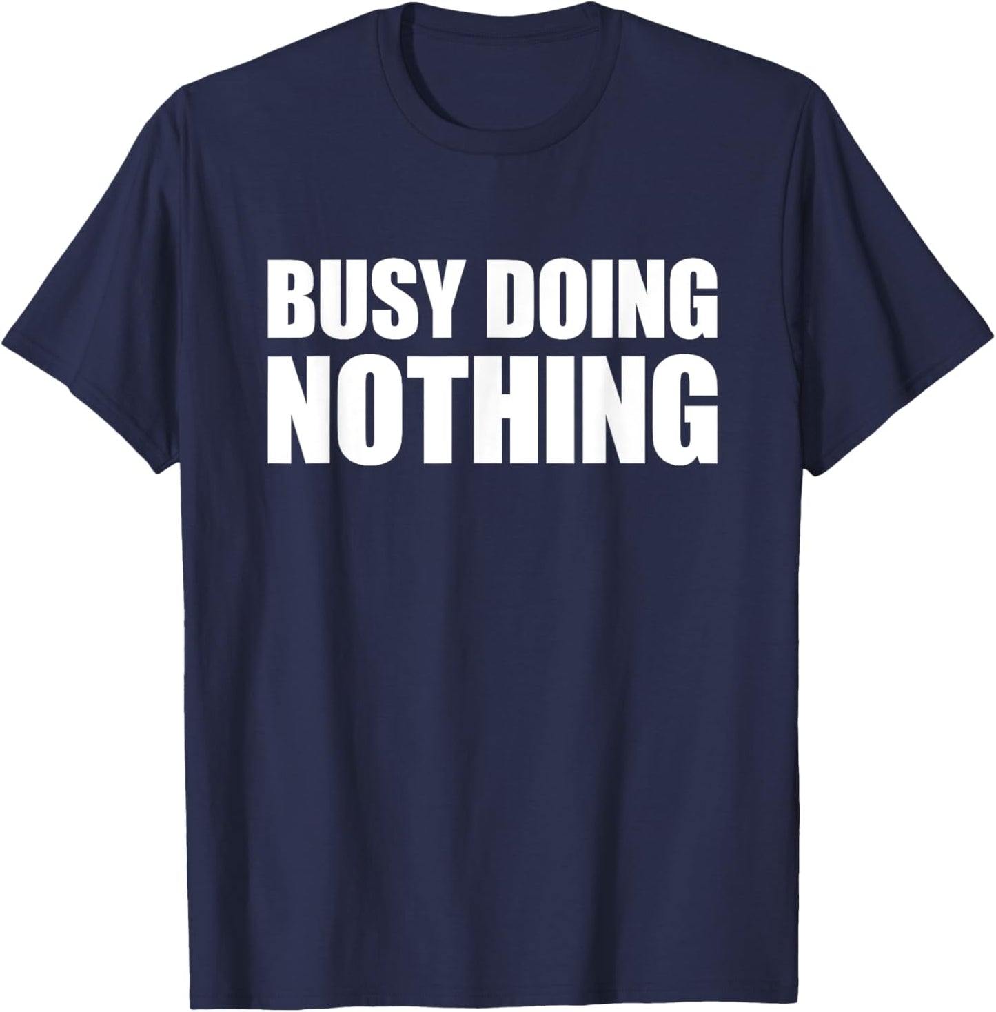 Busy Doing Nothing T-Shirt - T-Shirt | Navy