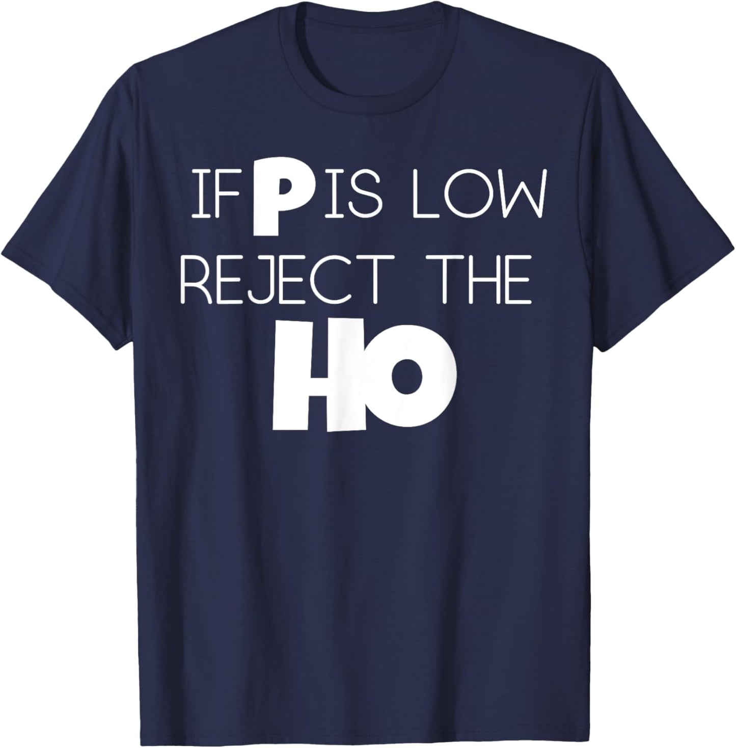 If P Is Low Statistics Mathematician Scientist Women Men Gag T-Shirt - T-Shirt | Navy