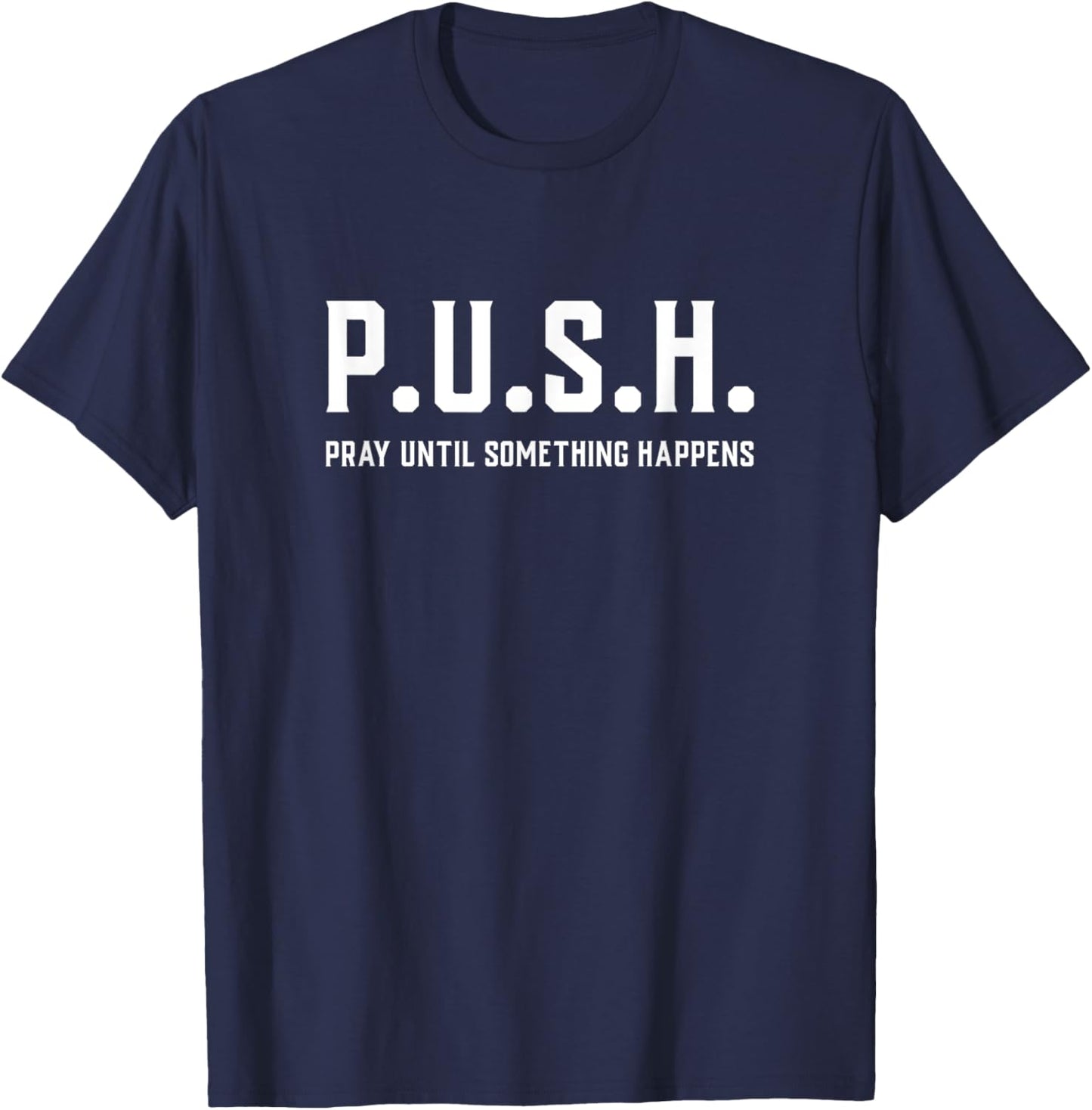Pray Until Something Happens Christian Encouragement T-Shirt - T-Shirt | Navy