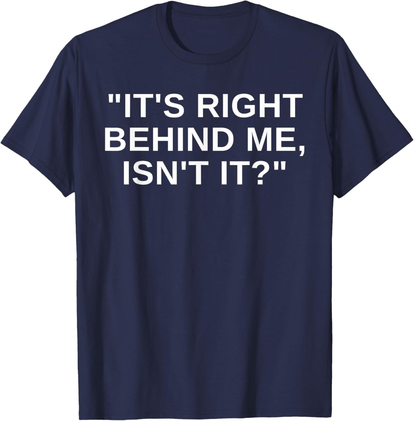 It's Right Behind Me Isn't It Funny Paranormal Ghost Hunting T-Shirt - T-Shirt | Navy