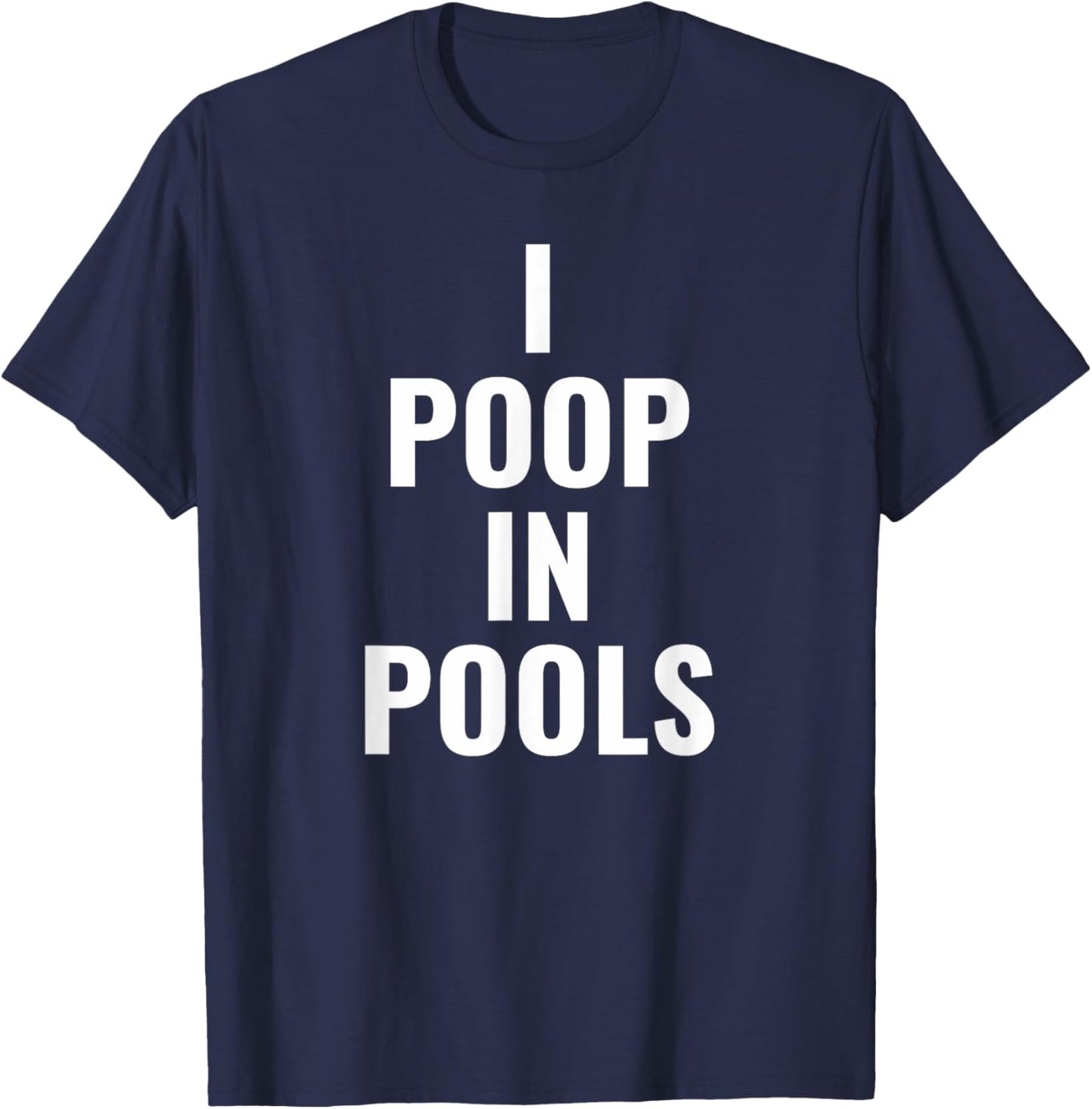 Swimming Pool Pooper Swimmer Confession I Poop in Pools T-Shirt - T-Shirt | Navy
