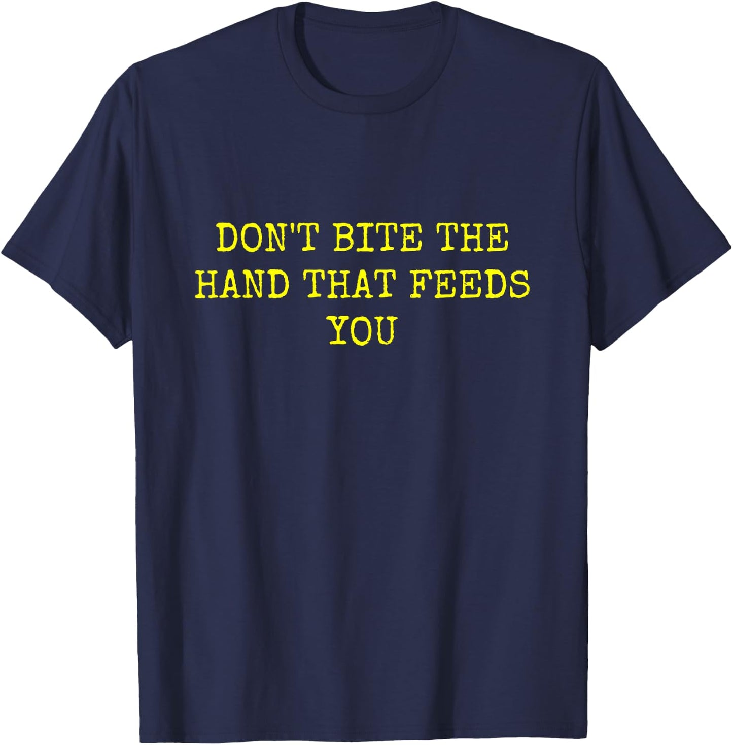 Don't Bite the Hand That Feeds You T-Shirt - T-Shirt | Navy
