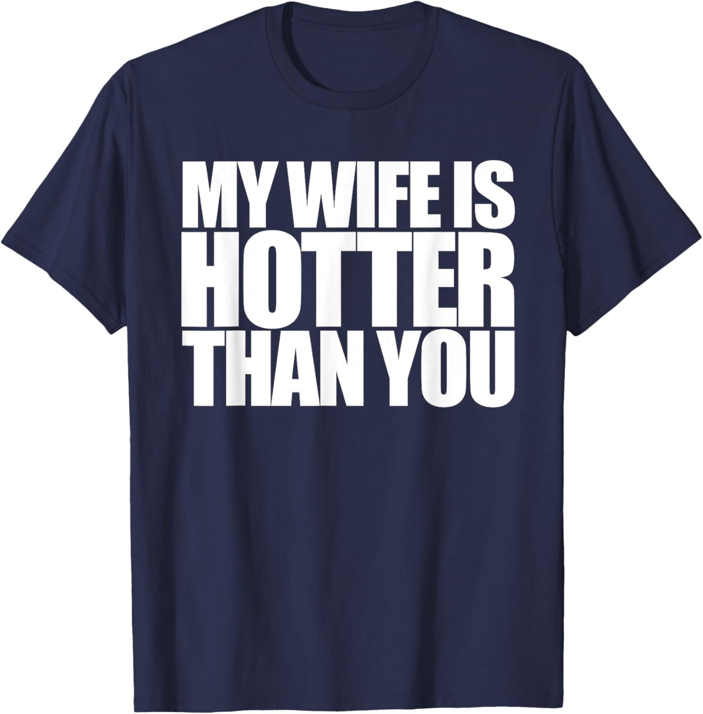 My Wife is Hotter Than Yours You | Girlfriend Men Women Love T-Shirt - T-Shirt | Navy
