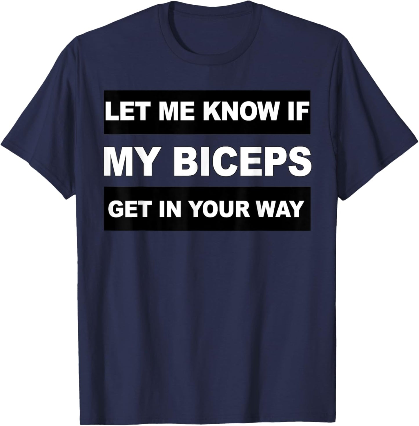 Let Me Know If My Biceps Get In Your Way Workout T-Shirt - T-Shirt | Navy