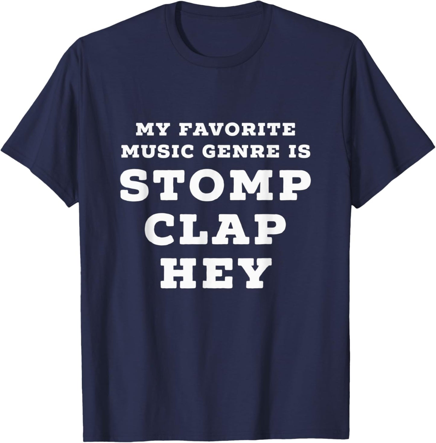 My Favorite Music Genre is Stomp, Clap, Hey T-Shirt - T-Shirt | Navy