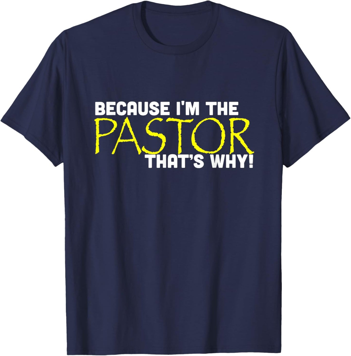 Because I'm The Pastor That's Why Funny Church T-Shirt - T-Shirt | Navy
