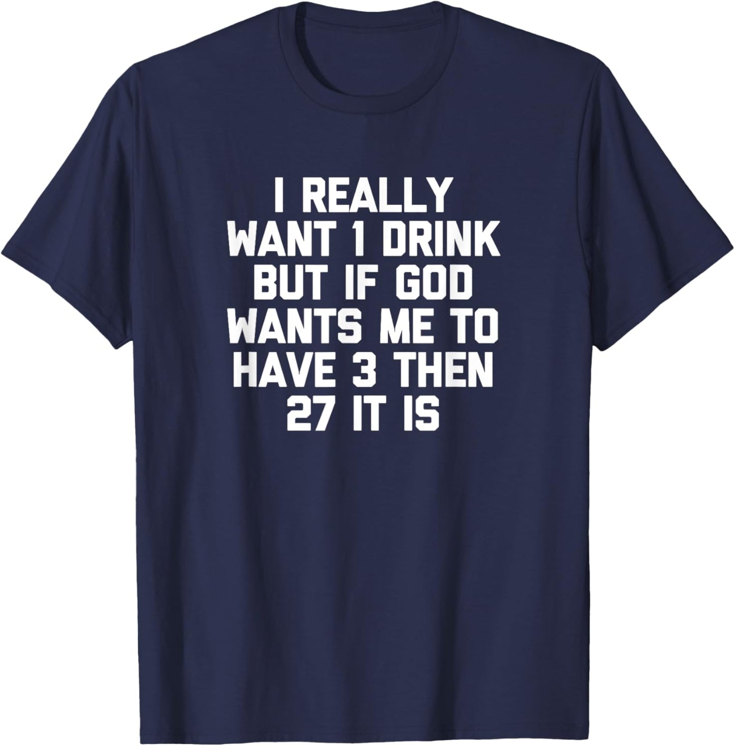 I Really Want 1 Drink... funny saying drunk drinking T-Shirt - T-Shirt | Navy