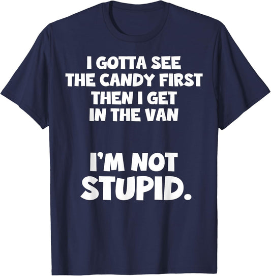 I Gotta See The Candy First I Need To See The Candy First T-Shirt - T-Shirt | Navy