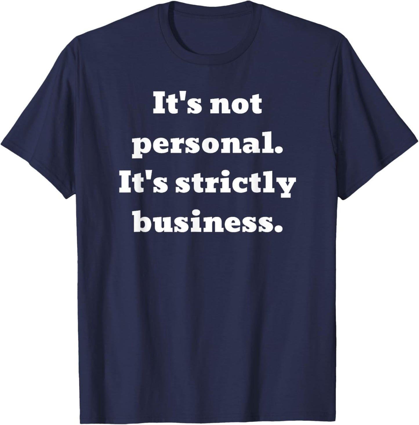 It's not personal. It's strictly business. T-Shirt - T-Shirt | Navy