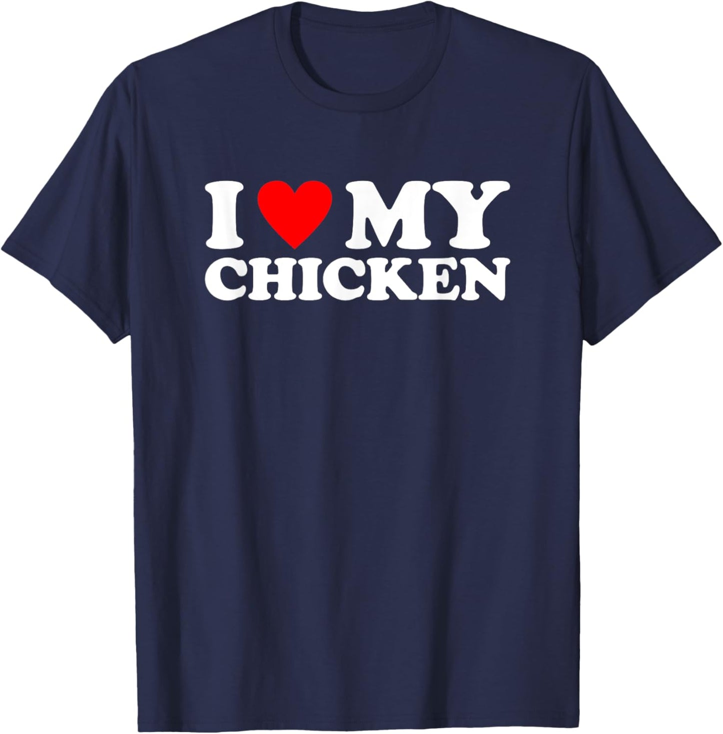 I Love My Chicken, I Heart My Chicken T-Shirt - T-Shirt | Navy