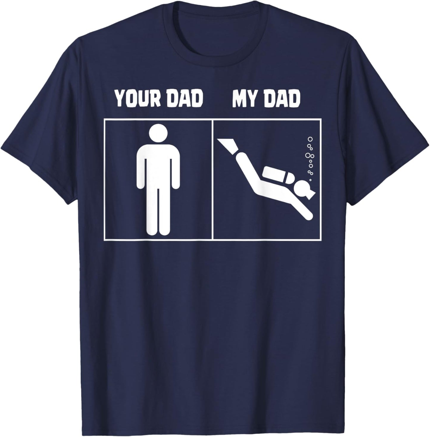 Your Dad My Dad Scuba Diving Art Dive Diver Funny Gifts T-Shirt - T-Shirt | Navy
