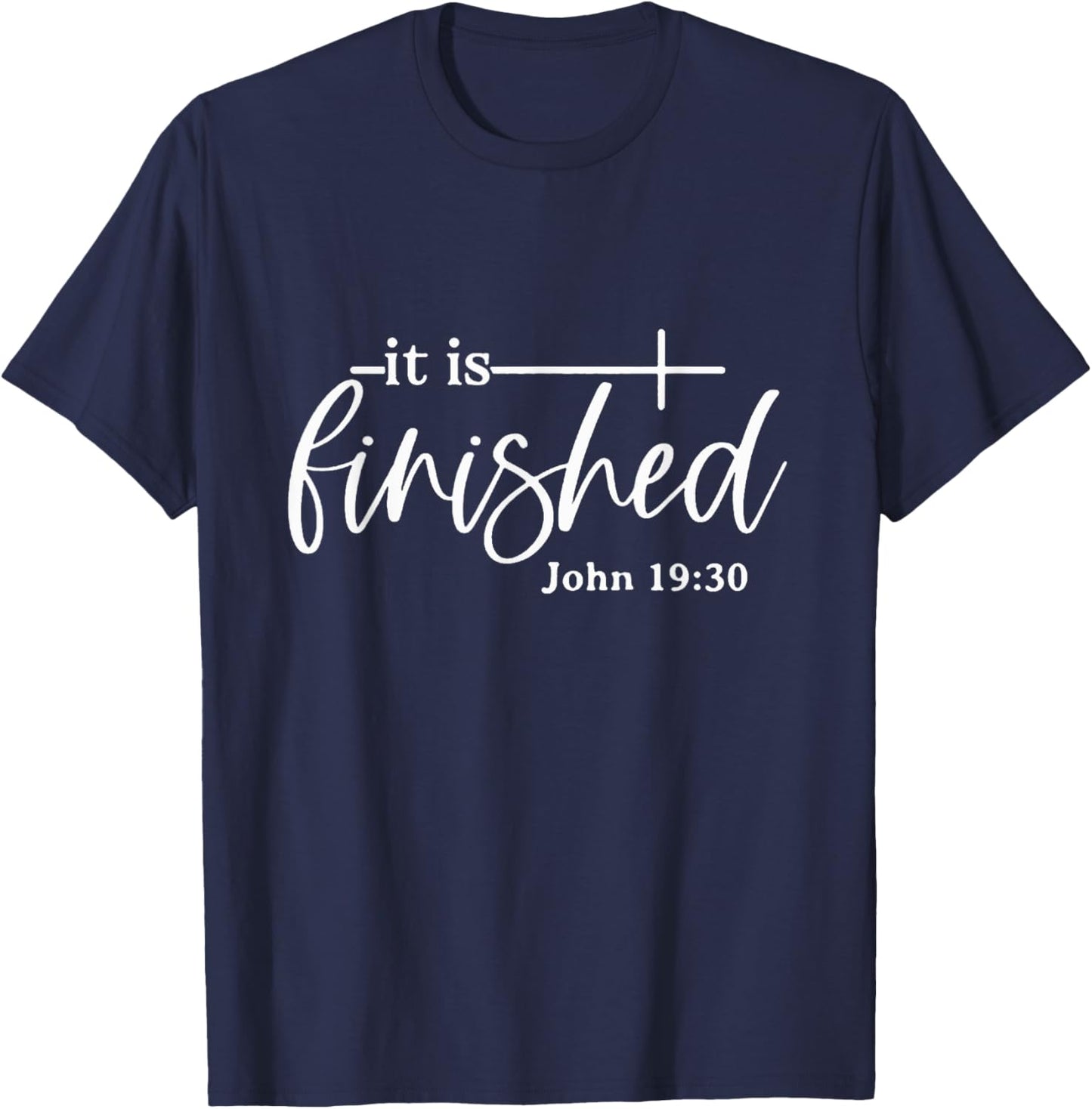 It Is Finished John 19:30, Christian Bible Verse, Easter T-Shirt - T-Shirt | Navy