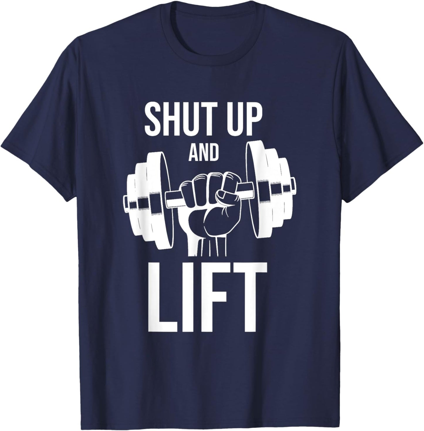Gym | Shut Up And Lift | Body Building | Body Builder | Gym T-Shirt - T-Shirt | Navy