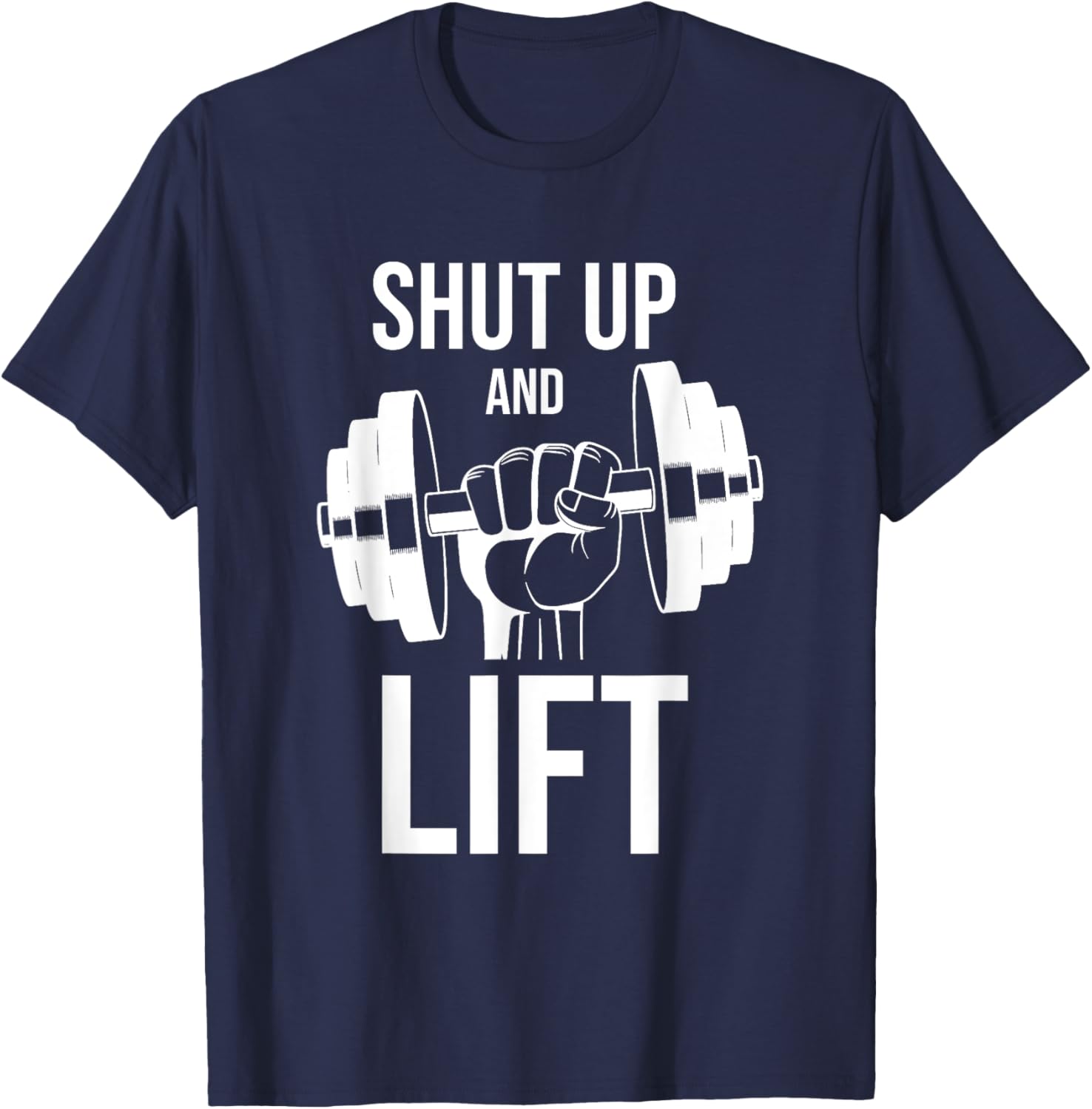 Gym | Shut Up And Lift | Body Building | Body Builder | Gym T-Shirt - T-Shirt | Navy