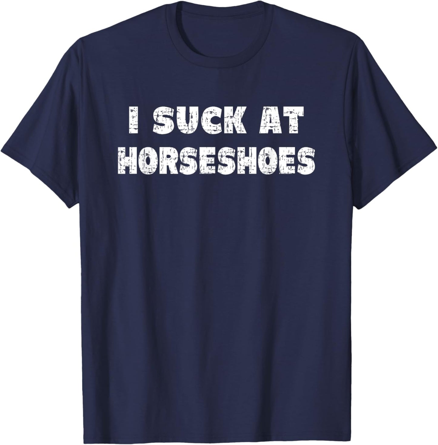 Hilarious I Suck At Horseshoes Quote T-Shirt - T-Shirt | Navy