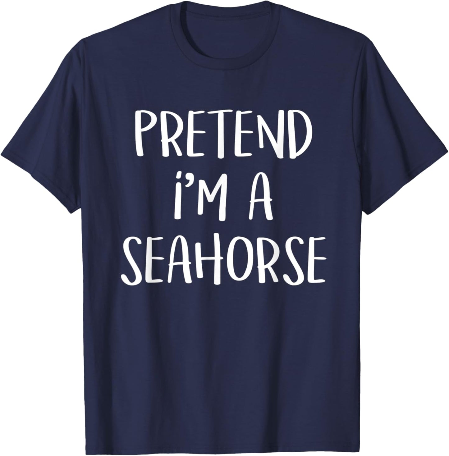 Pretend I'm A Seahorse Costume Funny Ocean Halloween Party T-Shirt - T-Shirt | Navy