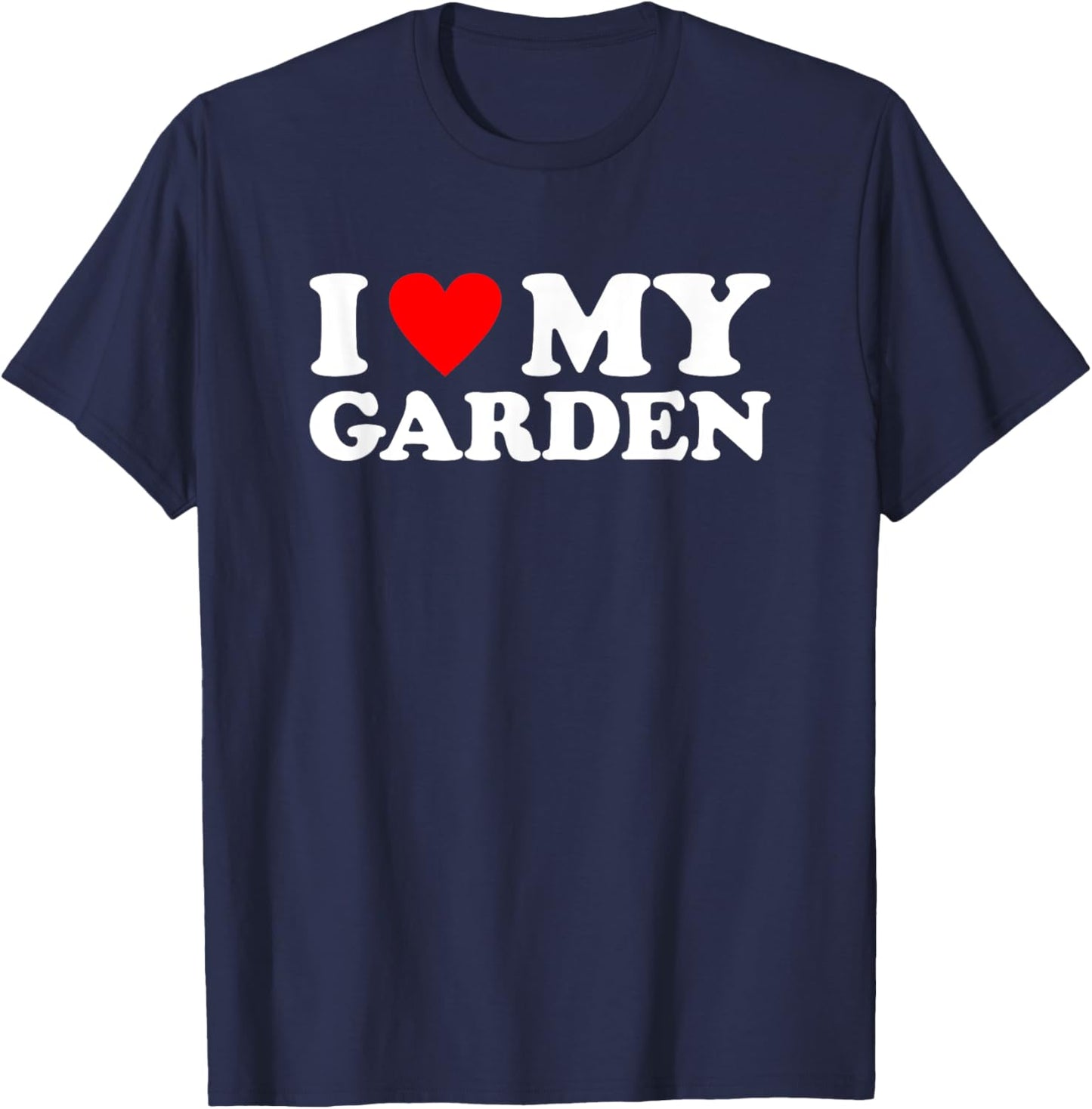 I Love My Garden Shirt Gardening I Heart My Garden T-Shirt - T-Shirt | Navy