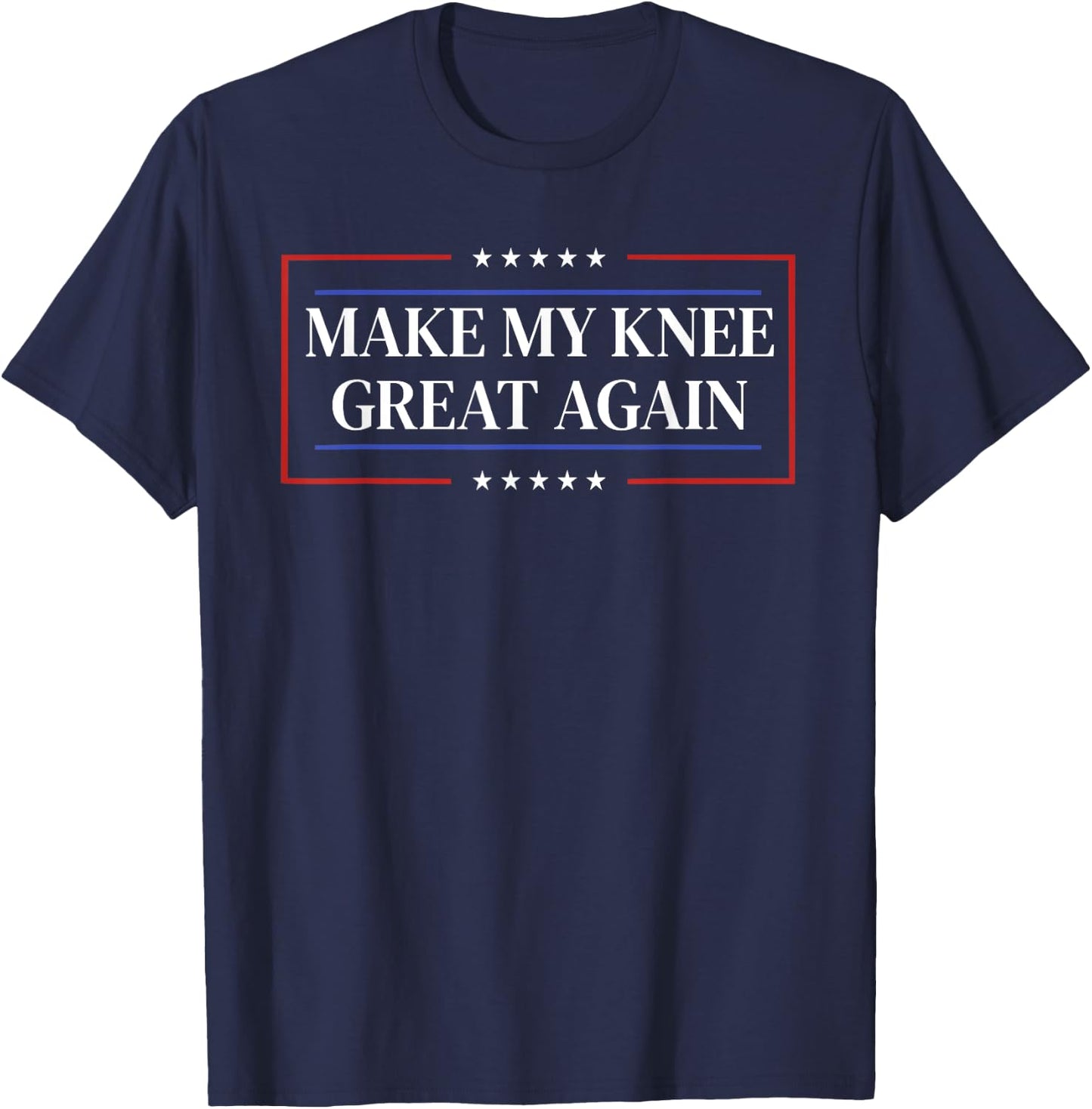 Make My Knee Great Again - Funny Knee Surgery Recovery T-Shirt - T-Shirt | Navy
