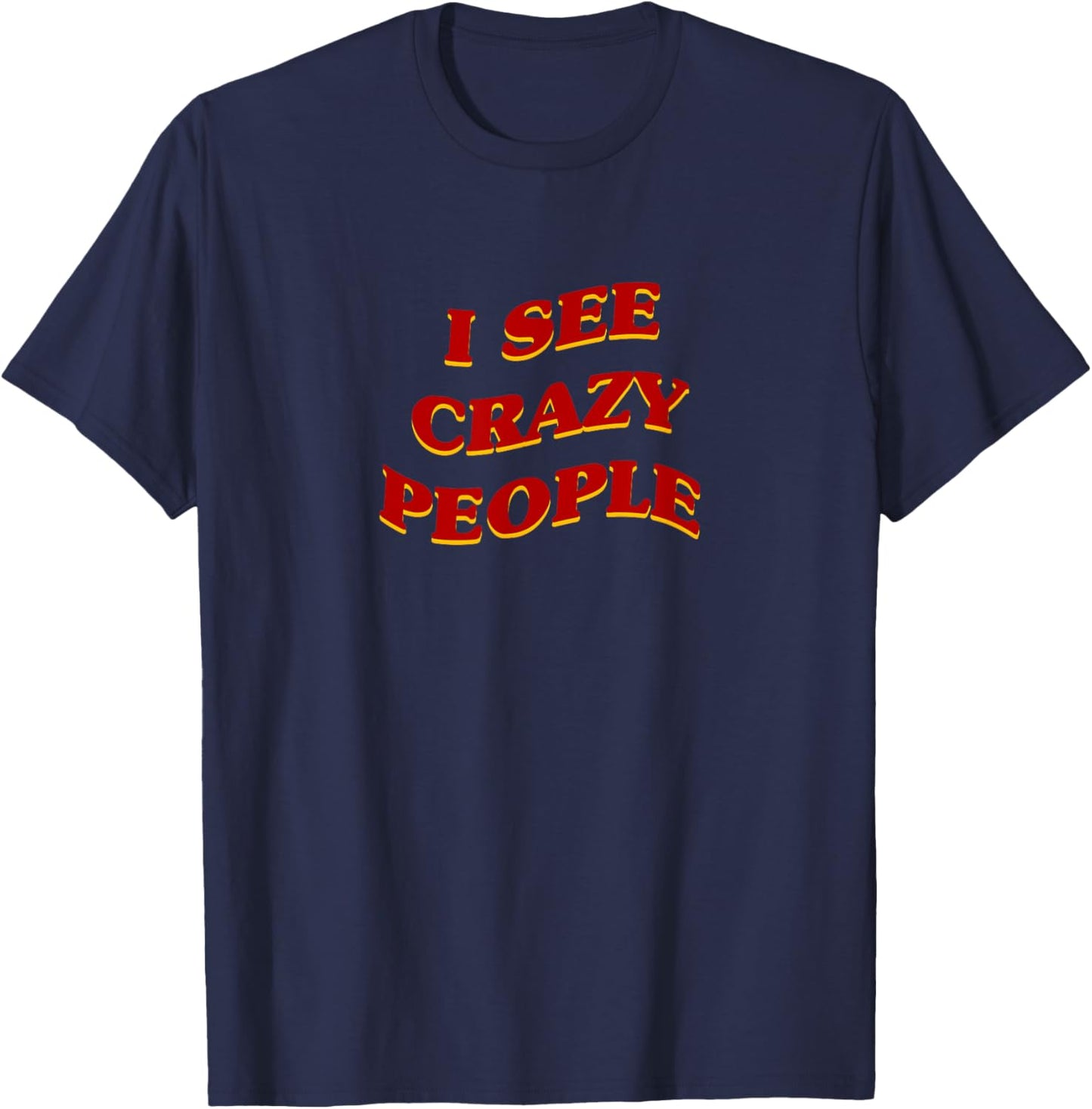 I See Crazy People Aesthetic Sarcastic Saying T-Shirt - T-Shirt | Navy