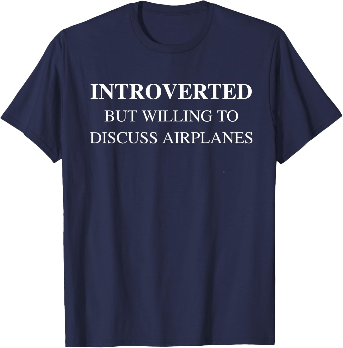Introverted But Willing to Discuss Airplanes Pilot Humor T-Shirt - T-Shirt | Navy