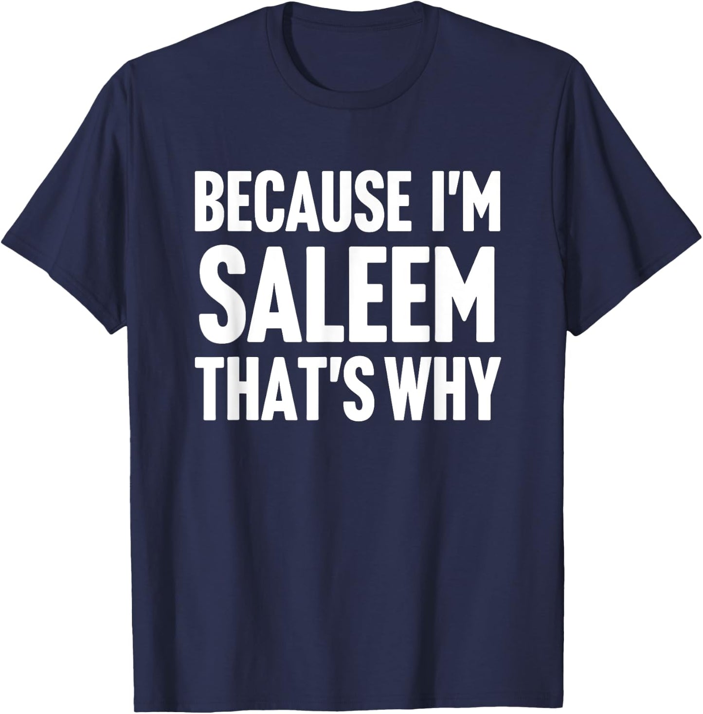 Because I'm Saleem That's Why Am Personalized Name T-Shirt - T-Shirt | Navy