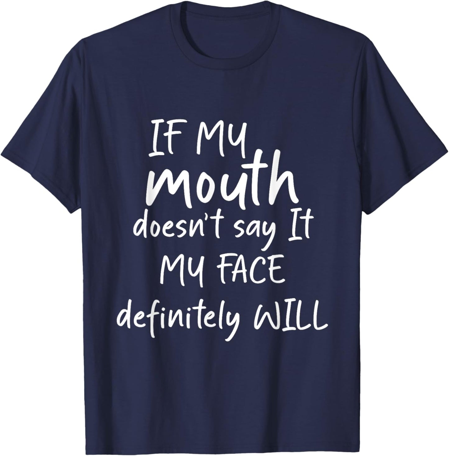 If My Mouth Doesn't Say It My Face Definitely Will Funny gra T-Shirt - T-Shirt | Navy